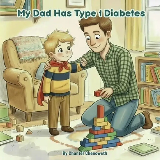My Dad Has Type 1 Diabetes by Chantel Chenoweth