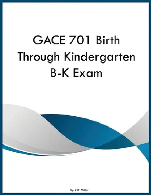 GACE 701 Birth Through Kindergarten B-K Exam by Rjc Miller