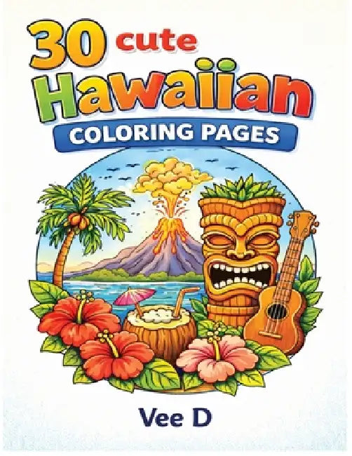30 Cute Hawaiian Pages Coloring Book: 30 Beautiful Hawaiian Landscapes Coloring Pages by Vee D