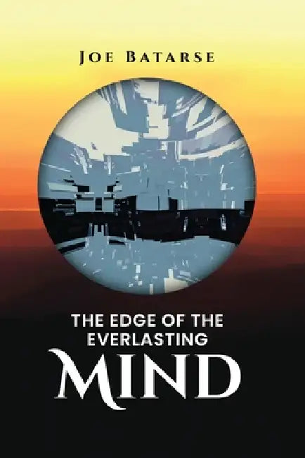 The Edge of the Everlasting Mind by Joe Batarse