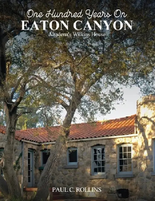 Eaton Canyon Altadena's Wilkins House by Paul C. Rollins