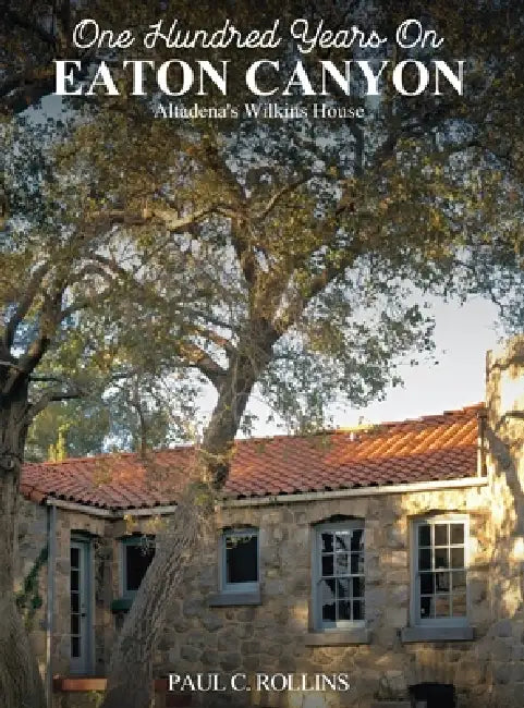 Eaton Canyon Altadena's Wilkins House by Paul C. Rollins