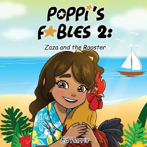 Poppi's Fables 2: Zadie and the Rooster by Ed Harris