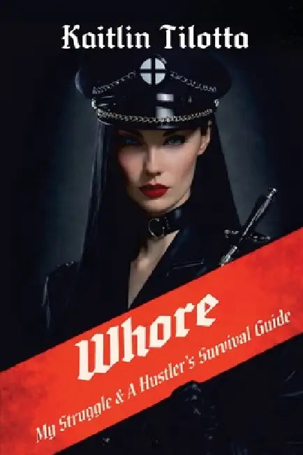 Whore: My Struggle & A Hustler's Survival Guide by Kaitlin Tilotta