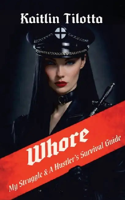 Whore: My Struggle & A Hustler's Survival Guide by Kaitlin Tilotta