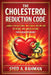 The Cholesterol Reduction Code: Lower Cholesterol Naturally Below 200 Without Any Medication for a Healthy Heart by Syed A. Rahman