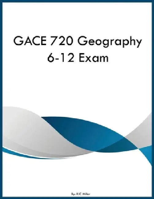 GACE 720 Geography 6-12 Exam by Rjc Miller