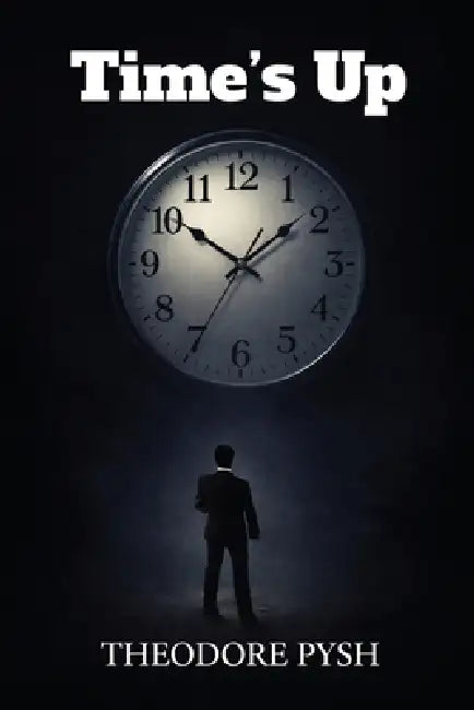 Time's Up by Theodore Pysh