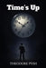Time's Up by Theodore Pysh