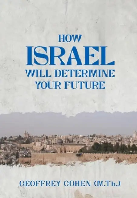 How Israel Will Determine Your Future by Geoffrey Cohen