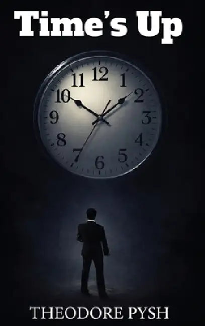 Time's Up by Theodore Pysh