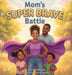 Mom's Super Brave Battle by Marilyn Speights, Shatay Speights, Jessica Agency