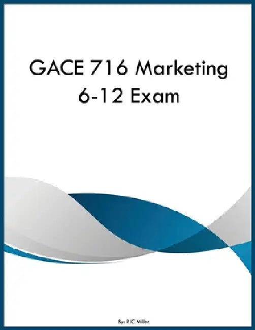 GACE 716 Marketing 6-12 Exam by Rjc Miller