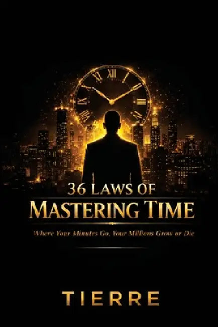 36 Laws of Time Mastering by Tierre Ford