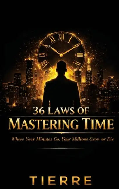 36 Laws of Time Mastering by Tierre Ford