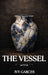 The Vessel by Ivy Garces