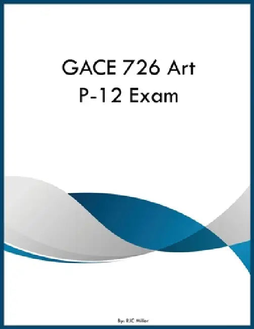 GACE 726 Art P-12 Exam by Rjc Miller