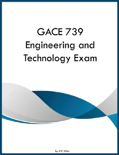 GACE 739 Engineering and Technology Exam by Rjc Miller