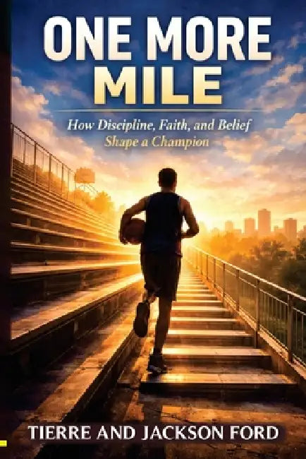 One More Mile: How Discipline, Faith, And Belief Shape A Champion by Tierre Ford, Jackson Ford