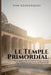 Le Temple Primordial: Les Cinq Pouvoirs Élémentaires Pour La Transformation Intérieure by Dan Desmarques
