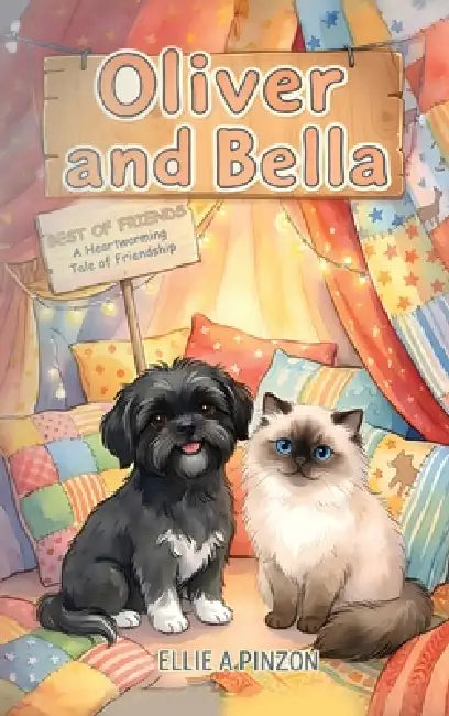 Oliver & Bella: Best Of Friends - A Heartwarming Tale Of Friendship: Best Of Friends - A Heartwarming Tale Of Friendship: Best Of Friends - A Heartwar by Ellie A. Pinzon