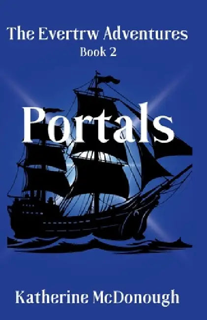 Portals, The Evertw Adventures Book 2: The Evertrw Adventures by Katherine McDonough