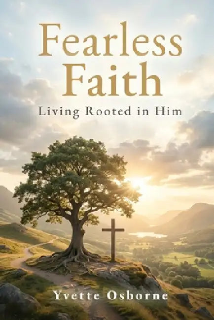 Fearless Faith: Living Rooted in Him by Yvette Osborne