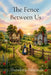 The Fence Between Us by Theodore Edwards