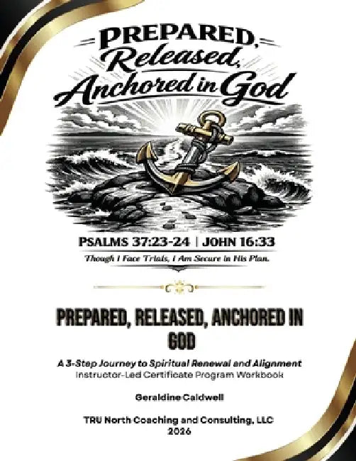 Prepared, Released, Anchored In God by Geraldine Caldwell