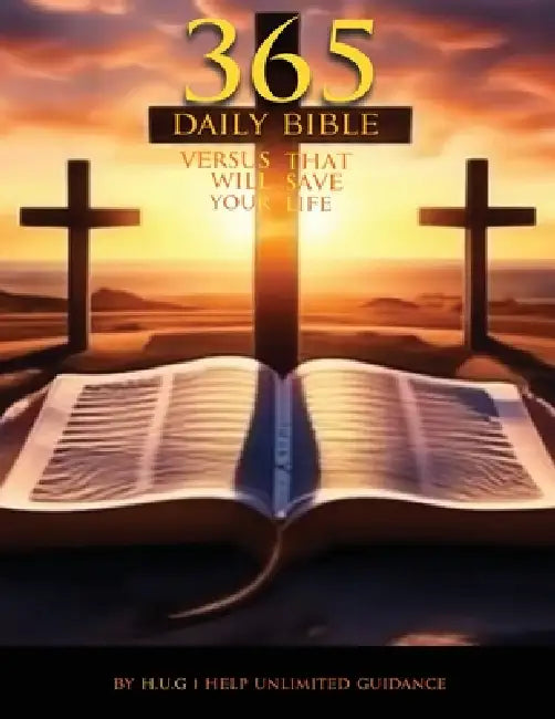 365 Daily Bible Verses That Will Save Your Life by H. U. G. Help Unlimited Guidance
