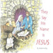 They Say His Name Is Jesus by Harvey Niceley