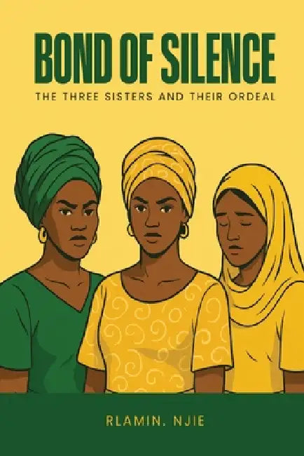 Bond of Silence: The Three Sisters and Their Ordeal by Rlamin Njie
