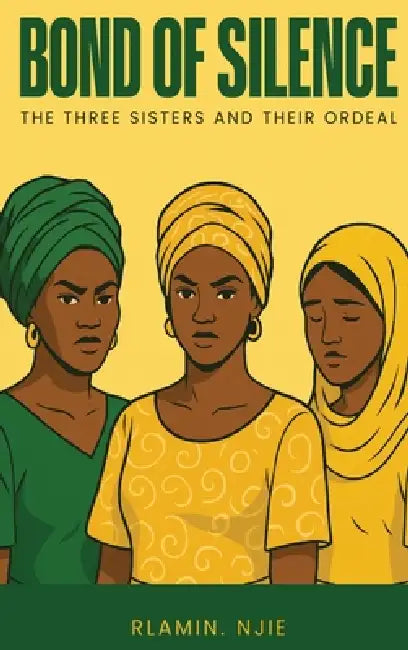 Bond of Silence: The Three Sisters and Their Ordeal by Rlamin Njie