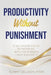 Productivity Without Punishment by Sunny de Leon