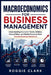 Macroeconomics for Business Management: Understanding Economic Trends, Inflation, Interest Rates, and Market Forces to Make Smarter Business Decisions by Roggie Clark, Raj Clark