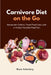 Carnivore Diet on the Go: Restaurant Orders, Travel Food Lists, and a 14-Day Portable Meal Plan by Bruce Ackerberg