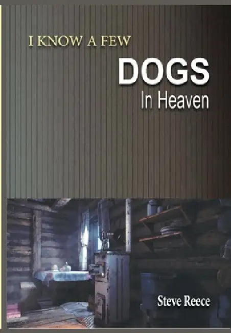 I Know a Few Dogs in Heaven by Steve Reece