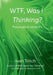 WTF, Was I Thinking? Philosophical What-If's by Ivan Tritch