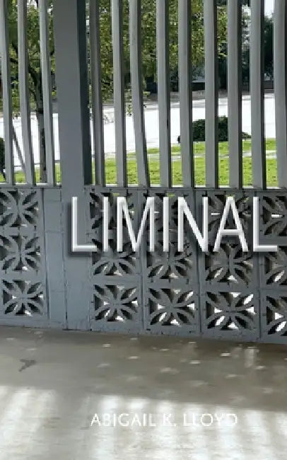 Liminal by Abigail K. Loyd