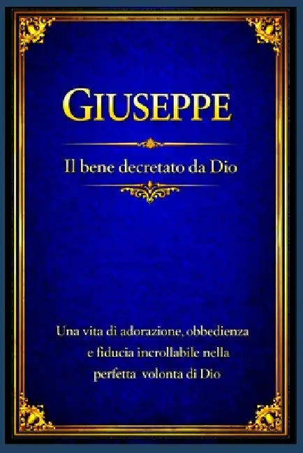 Giuseppe: Una vita di adorazione, obbedienza e fiducia incrollabile nella perfetta volontà di Dio by Edmund Desoto