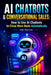 AI Chatbots & Conversational Sales: How to Use AI Chatbots to Close More Deals Automatically by Joe Correa