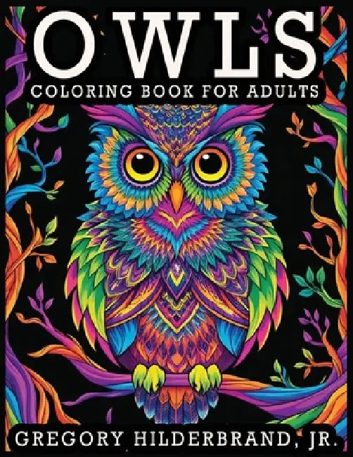 Owls Coloring Book for Adults by Jr. Hilderbrand Gregory