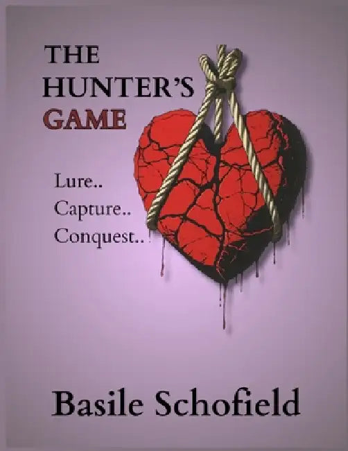 The Hunter's Game: Lure Capture Conquest by Basile Schofield