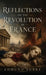 Reflections on the Revolution in France: A Classic Defense of Tradition, Order, and Political Prudence by III Burke Edmund