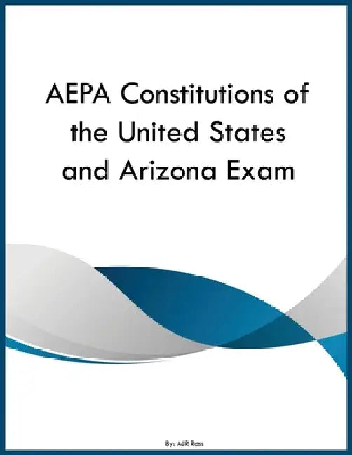 AEPA Constitutions of the United States and Arizona Exam by Ajr Ross