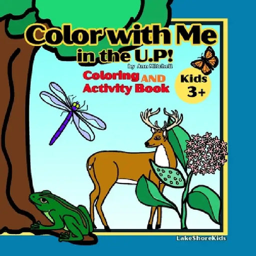 Color with Me in the U.P!: Coloring and Activity Book 3+ by Ann Mitchell