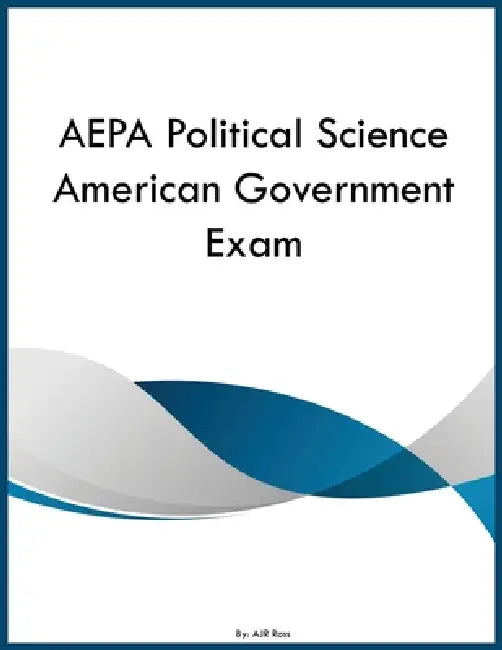 AEPA Political Science American Government Exam by Ajr Ross