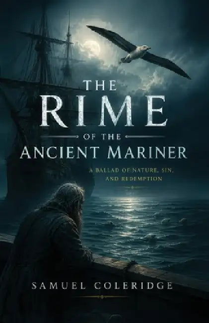 The Rime of the Ancient Mariner: A Haunting Classic of Sin, Suffering, and Redemption by Samuel Taylor Coleridge