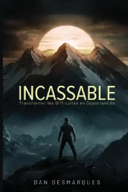 Incassable: Transformer les Difficultés en Opportunités by Dan Desmarques