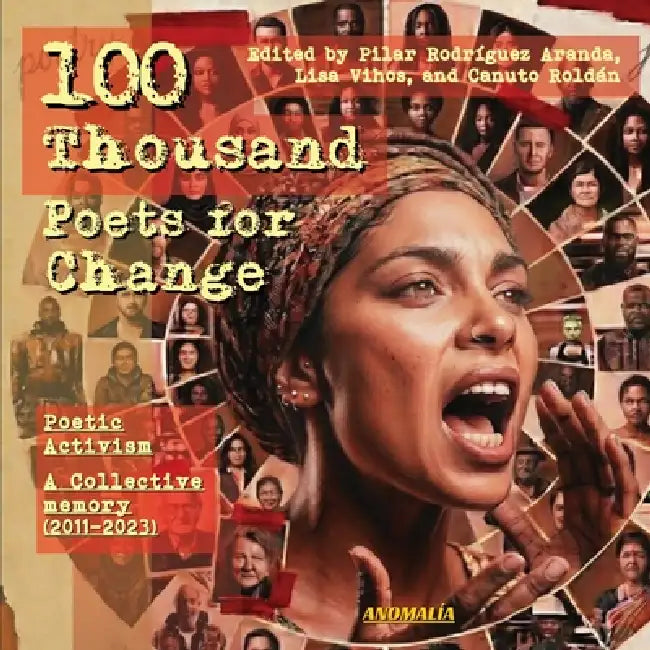 100 Thousand Poets for Change Poetic Activism: A Collective Memory (2011-2023) by Pilar Rodriguez Aranda, Lisa Vihos, Canuto Roldán